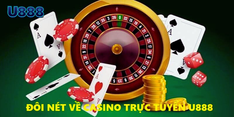 Một vài thông tin cơ bản về casino trực tuyến U888