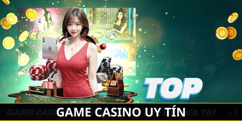 Top Game Casino Uy Tín Nhất Trên Thị Trường Cá Cược Hiện Nay