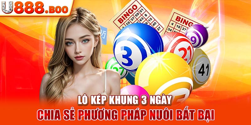 Lô Kép Khung 3 Ngày - Chia Sẻ Phương Pháp Nuôi Bất Bại