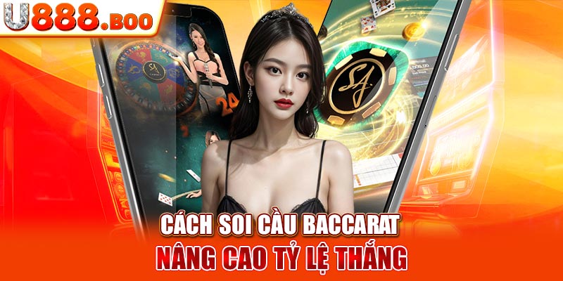 Cách soi cầu Baccarat nâng cao tỷ lệ thắng