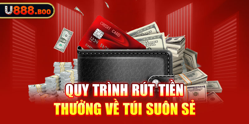 Quy trình rút tiền thưởng về túi suôn sẻ