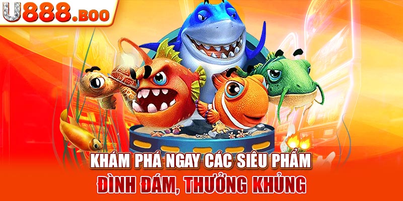 Khám phá ngay các siêu phẩm đình đám, thưởng khủng