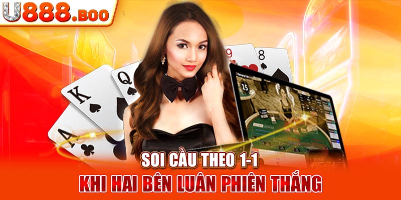 Soi cầu theo 1-1 khi hai bên luân phiên thắng