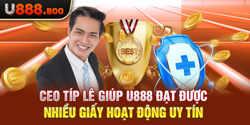 CEO Típ Lê giúp U888 đạt được nhiều giấy hoạt động uy tín