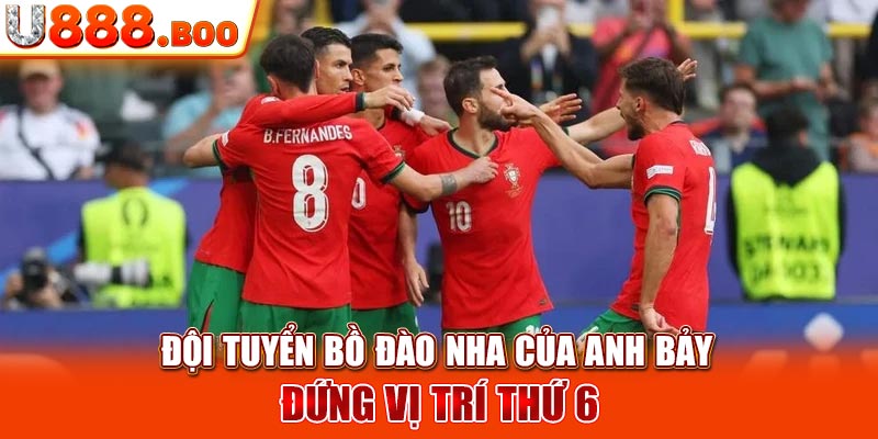 Đội tuyển Bồ Đào Nha của anh Bảy đứng vị trí thứ 6