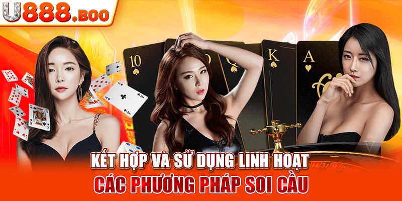 Kết hợp và sử dụng linh hoạt các phương pháp soi cầu