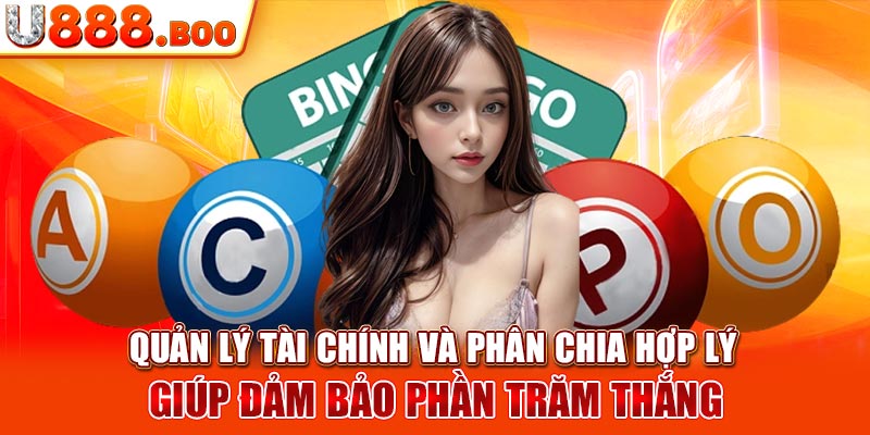 Quản lý tài chính và phân chia hợp lý giúp đảm bảo phần trăm thắng