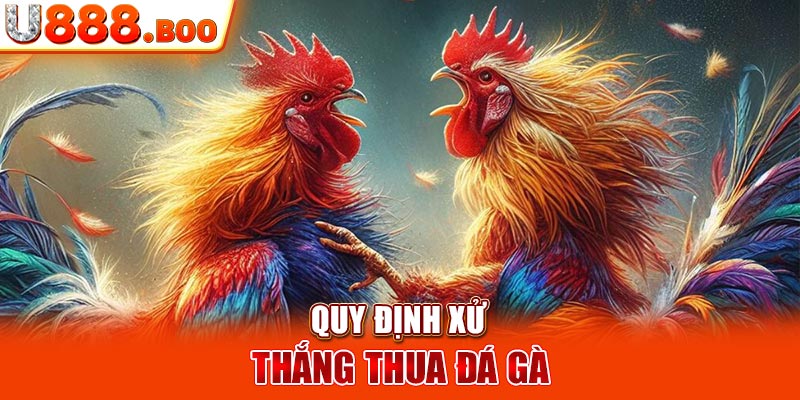 Quy định xử thắng thua đá gà