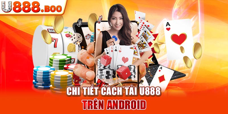 Chi tiết cách tải U888 trên Android