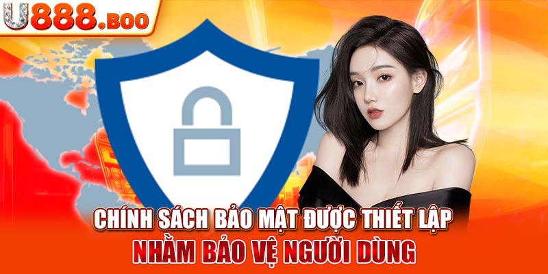 Chính sách bảo mật được thiết lập nhằm bảo vệ người dùng