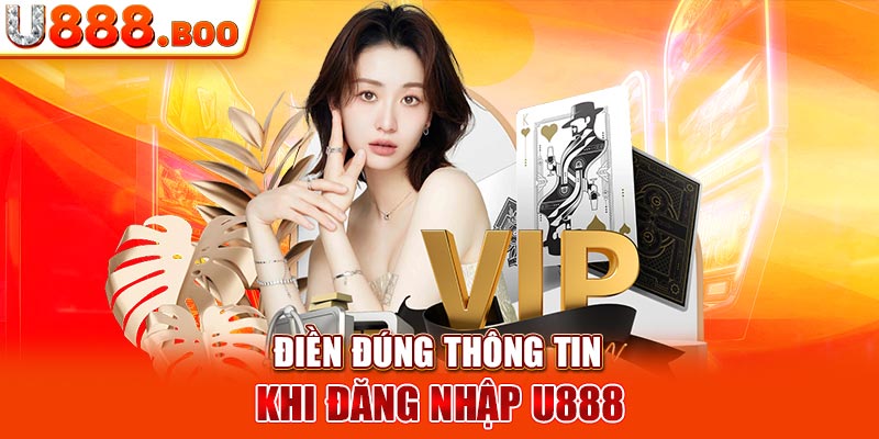 Điền đúng thông tin khi đăng nhập U888