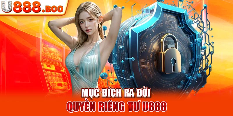 Mục đích ra đời quyền riêng tư U888