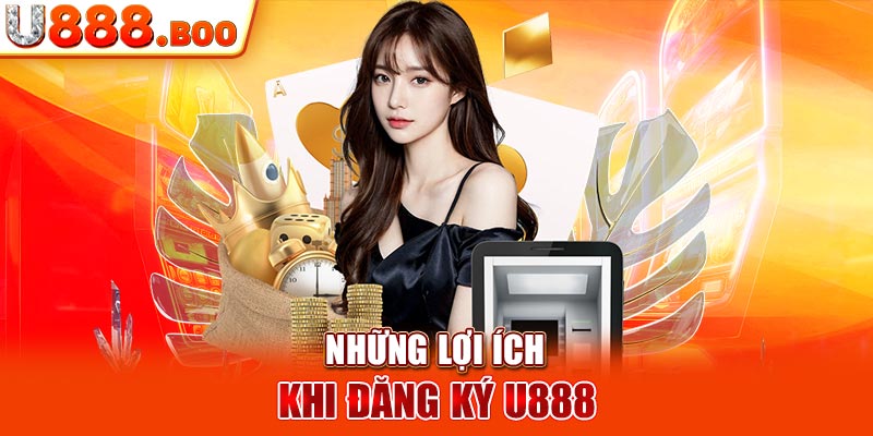 Những lợi ích khi đăng ký U888