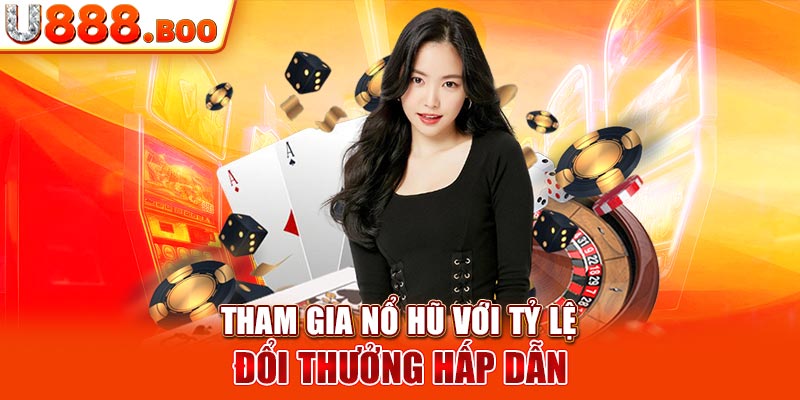 Tham gia nổ hũ với tỷ lệ đổi thưởng hấp dẫn