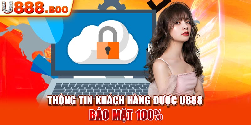 Thông tin khách hàng được U888 bảo mật 100%