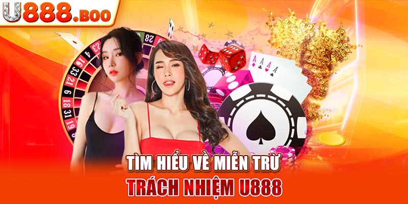 Tìm hiểu về miễn trừ trách nhiệm U888