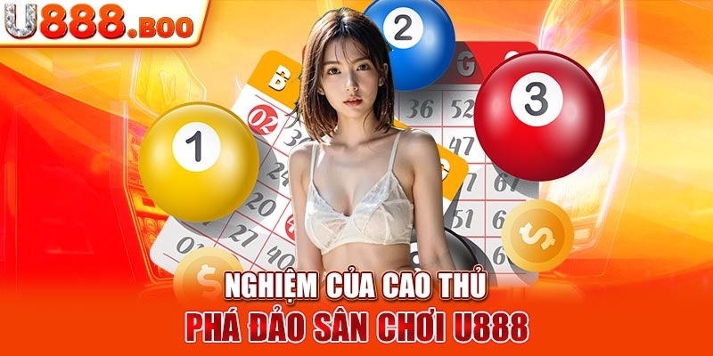 nghiệm của cao thủ phá đảo sân chơi U888