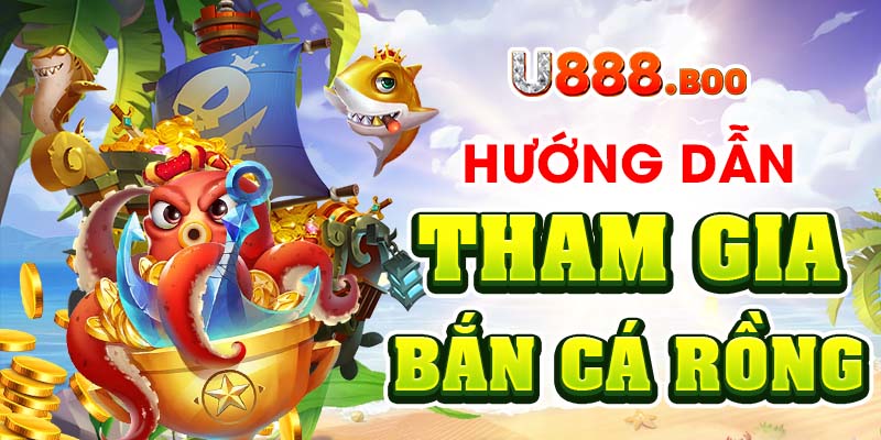 Hướng dẫn tham gia bắn cá rồng